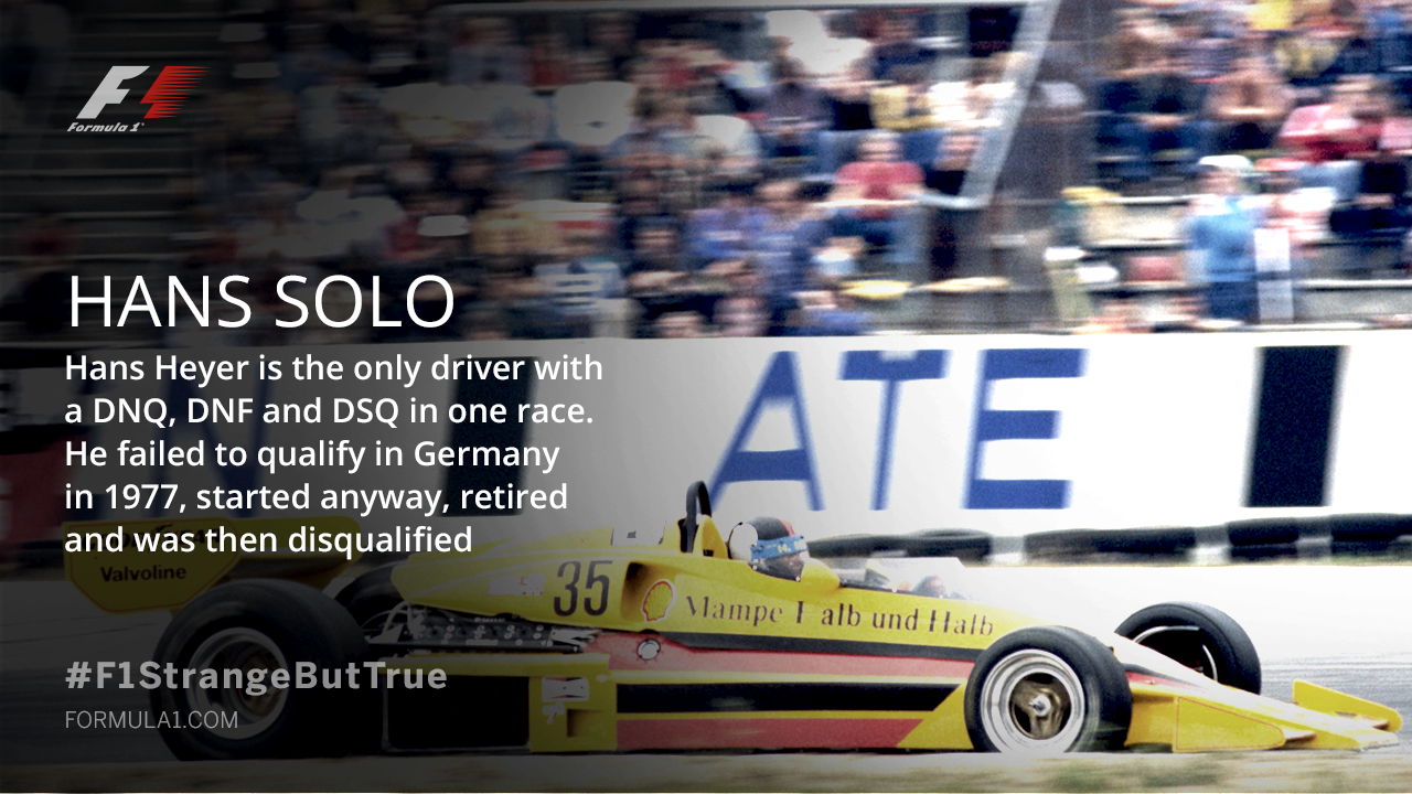 Hans Heyer je jediným jezdcem v historii F1, kterému se podařilo se do závodu nekvalifikovat, nastoupit do něj, nedokončit ho a být z něj diskvalifikován.